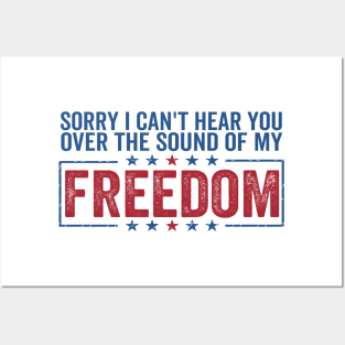 sorry can't hear you over sound of my freedom Funny 4th of July Posters and Art